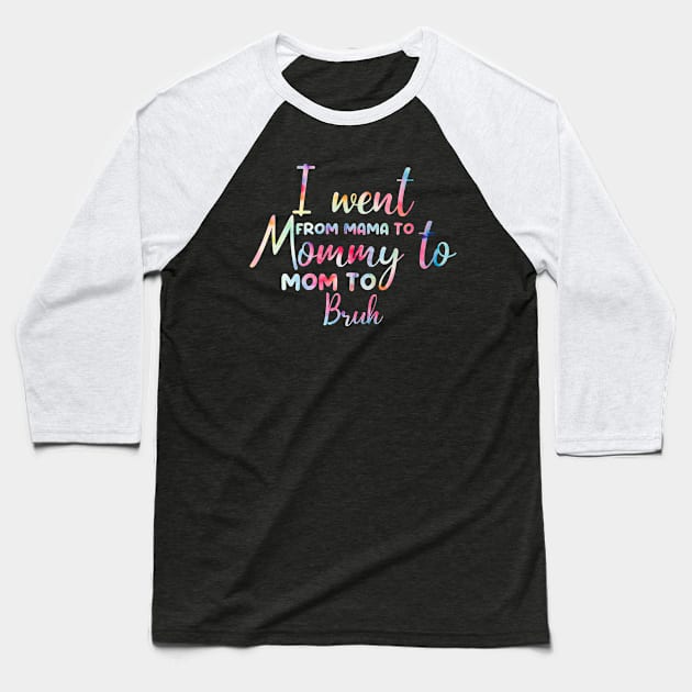I Went From Mama To Mommy To Mom To Bruh Retro Mother's Day Tie Dye Baseball T-Shirt by AngelGurro
